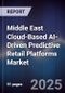 Middle East Cloud-Based AI-Driven Predictive Retail Platforms Market Size, Share, Growth Drivers, Trends, Opportunities, Competitive Landscape & Forecast 2025-2030 - Product Thumbnail Image