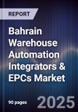 Bahrain Warehouse Automation Integrators & EPCs Market Size, Share, Growth Drivers, Trends, Opportunities, Competitive Landscape & Forecast 2025-2030- Product Image