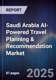 Saudi Arabia AI-Powered Travel Planning & Recommendation Market Size & Forecast 2025-2030- Product Image