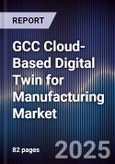 GCC Cloud-Based Digital Twin for Manufacturing Market Size, Share, Growth Drivers, Trends, Opportunities, Competitive Landscape & Forecast 2025-2030- Product Image