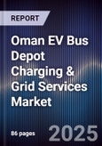 Oman EV Bus Depot Charging & Grid Services Market Size, Share, Growth Drivers, Trends, Opportunities, Competitive Landscape & Forecast 2025-2030- Product Image