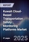 Kuwait Cloud-Based Transportation Safety Monitoring Platforms Market Size, Share, Growth Drivers, Trends, Opportunities, Competitive Landscape & Forecast 2025-2030 - Product Image