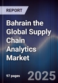 Bahrain the Global Supply Chain Analytics Market Size, Share, Growth Drivers, Trends, Opportunities & Forecast 2025-2030- Product Image