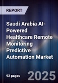 Saudi Arabia AI-Powered Healthcare Remote Monitoring Predictive Automation Market- Product Image