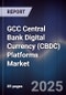 GCC Central Bank Digital Currency (CBDC) Platforms Market - Product Thumbnail Image