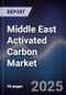 Middle East Activated Carbon Market Size, Share, Growth Drivers, Trends, Opportunities & Forecast 2025-2030 - Product Thumbnail Image