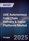 UAE Autonomous Cold Chain Delivery & Depot Platforms Market Size, Share, Growth Drivers, Trends, Opportunities, Competitive Landscape & Forecast 2025-2030- Product Image