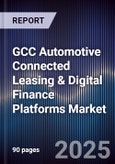 GCC Automotive Connected Leasing & Digital Finance Platforms Market Size, Share, Growth Drivers, Trends, Opportunities, Competitive Landscape & Forecast 2025-2030- Product Image