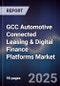 GCC Automotive Connected Leasing & Digital Finance Platforms Market Size, Share, Growth Drivers, Trends, Opportunities, Competitive Landscape & Forecast 2025-2030 - Product Image