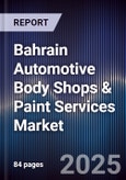Bahrain Automotive Body Shops & Paint Services Market Size, Share, Growth Drivers, Trends, Opportunities, Competitive Landscape & Forecast 2025-2030- Product Image