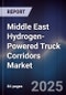 Middle East Hydrogen-Powered Truck Corridors Market Size, Share, Growth Drivers, Trends, Opportunities, Competitive Landscape & Forecast 2025-2030 - Product Thumbnail Image