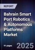 Bahrain Smart Port Robotics & Autonomous Platforms Market Size, Share, Growth Drivers, Trends, Opportunities, Competitive Landscape & Forecast 2025-2030- Product Image
