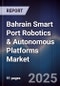 Bahrain Smart Port Robotics & Autonomous Platforms Market Size, Share, Growth Drivers, Trends, Opportunities, Competitive Landscape & Forecast 2025-2030 - Product Thumbnail Image
