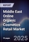 Middle East Online Organic Cosmetics Retail Market Size, Platforms, Consumer Segments & Forecast 2025-2030 - Product Thumbnail Image