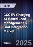 GCC EV Charging AI-Based Load Management & Grid Integration Market Size, Share, Growth Drivers, Trends, Opportunities, Competitive Landscape & Forecast 2025-2030- Product Image