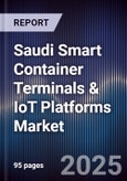 Saudi Smart Container Terminals & IoT Platforms Market Size, Share, Growth Drivers, Trends, Opportunities, Competitive Landscape & Forecast 2025-2030- Product Image