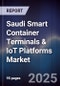 Saudi Smart Container Terminals & IoT Platforms Market Size, Share, Growth Drivers, Trends, Opportunities, Competitive Landscape & Forecast 2025-2030 - Product Thumbnail Image