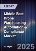 Middle East Drone Warehousing Automation & Compliance Market Size, Share, Growth Drivers, Trends, Opportunities, Competitive Landscape & Forecast 2025-2030- Product Image