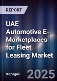 UAE Automotive E-Marketplaces for Fleet Leasing Market Size, Share, Growth Drivers, Trends, Opportunities, Competitive Landscape & Forecast 2025-2030- Product Image