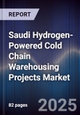 Saudi Hydrogen-Powered Cold Chain Warehousing Projects Market Size, Share, Growth Drivers, Trends, Opportunities, Competitive Landscape & Forecast 2025-2030- Product Image