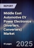 Middle East Automotive EV Power Electronics (Inverters, Converters) Market Size, Share, Growth Drivers, Trends, Opportunities, Competitive Landscape & Forecast 2025-2030- Product Image