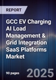 GCC EV Charging AI Load Management & Grid Integration SaaS Platforms Market Size, Share, Growth Drivers, Trends, Opportunities, Competitive Landscape & Forecast 2025-2030- Product Image