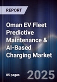 Oman EV Fleet Predictive Maintenance & AI-Based Charging Market Size, Share, Growth Drivers, Trends, Opportunities, Competitive Landscape & Forecast 2025-2030- Product Image
