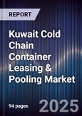 Kuwait Cold Chain Container Leasing & Pooling Market Size, Share, Growth Drivers, Trends, Opportunities, Competitive Landscape & Forecast 2025-2030- Product Image