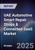 UAE Automotive Smart Repair Shops & Connected SaaS Market Size, Share, Growth Drivers, Trends, Opportunities, Competitive Landscape & Forecast 2025-2030- Product Image