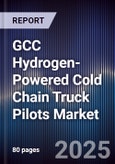 GCC Hydrogen-Powered Cold Chain Truck Pilots Market Size, Share, Growth Drivers, Trends, Opportunities, Competitive Landscape & Forecast 2025-2030- Product Image