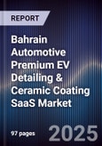 Bahrain Automotive Premium EV Detailing & Ceramic Coating SaaS Market Size, Share, Growth Drivers, Trends, Opportunities, Competitive Landscape & Forecast 2025-2030- Product Image