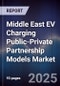Middle East EV Charging Public-Private Partnership Models Market Size, Share, Growth Drivers, Trends, Opportunities, Competitive Landscape & Forecast 2025-2030 - Product Thumbnail Image