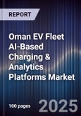 Oman EV Fleet AI-Based Charging & Analytics Platforms Market Size, Share, Growth Drivers, Trends, Opportunities, Competitive Landscape & Forecast 2025-2030- Product Image