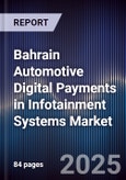 Bahrain Automotive Digital Payments in Infotainment Systems Market Size, Share, Growth Drivers, Trends, Opportunities, Competitive Landscape & Forecast 2025-2030- Product Image