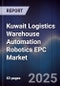 Kuwait Logistics Warehouse Automation Robotics EPC Market Size, Share, Growth Drivers, Trends, Opportunities, Competitive Landscape & Forecast 2025-2030 - Product Thumbnail Image