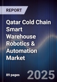 Qatar Cold Chain Smart Warehouse Robotics & Automation Market Size, Share, Growth Drivers, Trends, Opportunities, Competitive Landscape & Forecast 2025-2030- Product Image