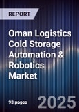 Oman Logistics Cold Storage Automation & Robotics Market Size, Share, Growth Drivers, Trends, Opportunities, Competitive Landscape & Forecast 2025-2030- Product Image
