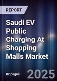 Saudi EV Public Charging At Shopping Malls Market Size, Share, Growth Drivers, Trends, Opportunities, Competitive Landscape & Forecast 2025-2030- Product Image