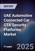 UAE Automotive Connected Car OTA Security Platforms Market Size, Share, Growth Drivers, Trends, Opportunities, Competitive Landscape & Forecast 2025-2030- Product Image