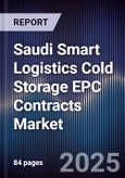 Saudi Smart Logistics Cold Storage EPC Contracts Market Size, Share, Growth Drivers, Trends, Opportunities, Competitive Landscape & Forecast 2025-2030- Product Image