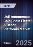 UAE Autonomous Cold Chain Fleets & Depot Platforms Market Size, Share, Growth Drivers, Trends, Opportunities, Competitive Landscape & Forecast 2025-2030- Product Image