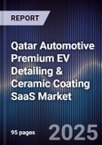 Qatar Automotive Premium EV Detailing & Ceramic Coating SaaS Market Size, Share, Growth Drivers, Trends, Opportunities, Competitive Landscape & Forecast 2025-2030- Product Image