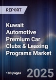 Kuwait Automotive Premium Car Clubs & Leasing Programs Market Size, Share, Growth Drivers, Trends, Opportunities, Competitive Landscape & Forecast 2025-2030- Product Image