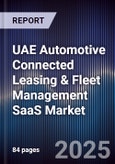 UAE Automotive Connected Leasing & Fleet Management SaaS Market Size, Share, Growth Drivers, Trends, Opportunities, Competitive Landscape & Forecast 2025-2030- Product Image