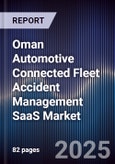 Oman Automotive Connected Fleet Accident Management SaaS Market Size, Share, Growth Drivers, Trends, Opportunities, Competitive Landscape & Forecast 2025-2030- Product Image