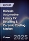 Bahrain Automotive Luxury EV Detailing & Ceramic Coating Market Size, Share, Growth Drivers, Trends, Opportunities, Competitive Landscape & Forecast 2025-2030 - Product Image