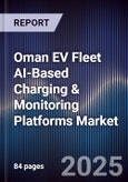Oman EV Fleet AI-Based Charging & Monitoring Platforms Market Size, Share, Growth Drivers, Trends, Opportunities, Competitive Landscape & Forecast 2025-2030- Product Image