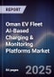 Oman EV Fleet AI-Based Charging & Monitoring Platforms Market Size, Share, Growth Drivers, Trends, Opportunities, Competitive Landscape & Forecast 2025-2030 - Product Image