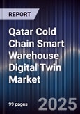 Qatar Cold Chain Smart Warehouse Digital Twin Market Size, Share, Growth Drivers, Trends, Opportunities, Competitive Landscape & Forecast 2025-2030- Product Image