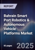 Bahrain Smart Port Robotics & Autonomous Vehicle Platforms Market Size, Share, Growth Drivers, Trends, Opportunities, Competitive Landscape & Forecast 2025-2030- Product Image